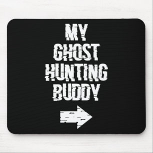 My Ghost Hunting Buddy Ghost Hunt Shirt - Right Ar Mouse Pad
