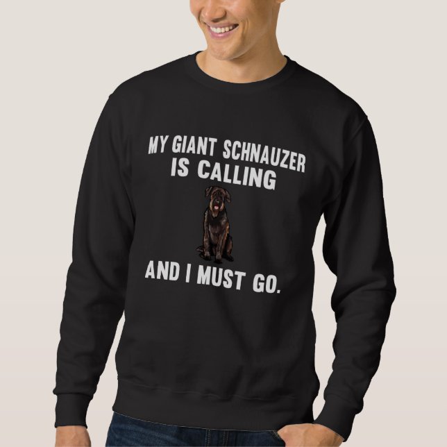 My Giant Schnauzer Is Calling And i Must Go Dog Sweatshirt (Front)