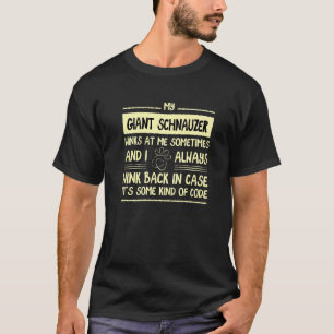 My Giant Schnauzer Winks At Me Sometimes Mini Schn T-Shirt