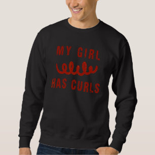 My Girl Has Curls Cute Trendy For Curly Girls 1 Sweatshirt