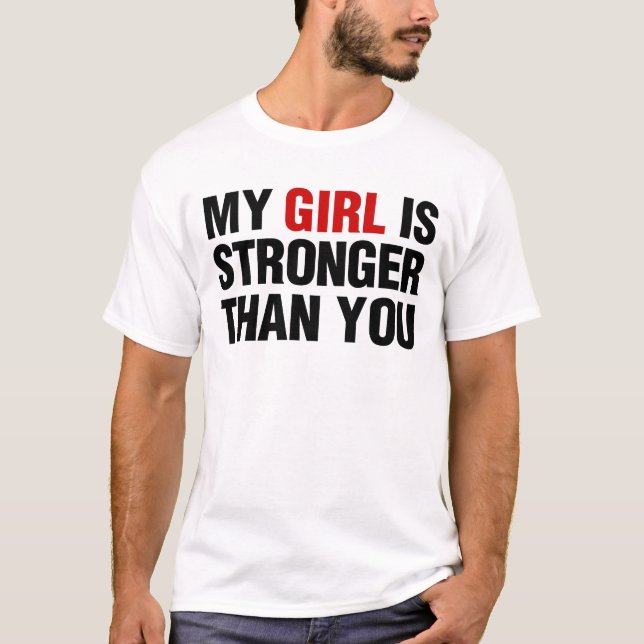 My Girl is Stronger Than You T-Shirt (Front)