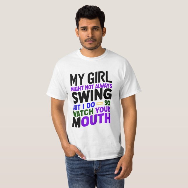 My Girl Might Not Always Swing But I Do So  T-Shirt (Front Full)