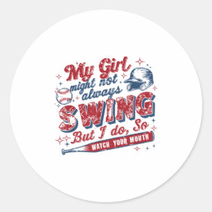My Girl Might Not Always Swing But I Do So Watch Y Classic Round Sticker