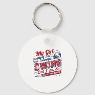 My Girl Might Not Always Swing But I Do So Watch Y Key Ring