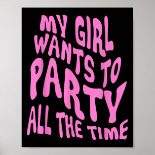 My Girl Wants To Party All The Time Quote  Poster