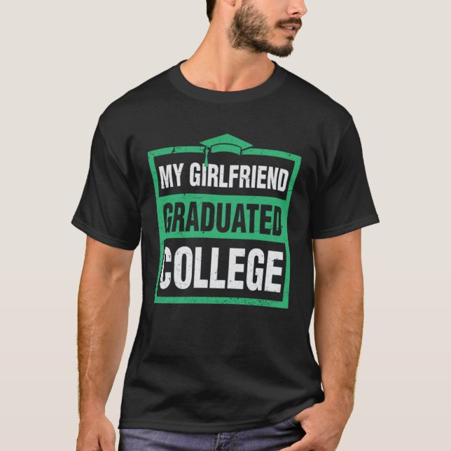 My Girlfriend Graduated College  Graduation Boyfri T-Shirt (Front)