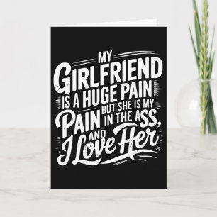 My Girlfriend Is A Huge Pain Funny Valentine Day  Card
