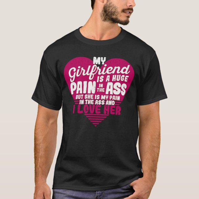 My Girlfriend Is A Huge Pain Valentine's Day I Lov T-Shirt (Front)
