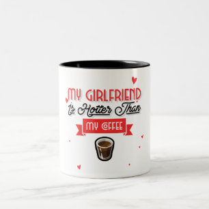 My Girlfriend Is Hotter Than My Coffee Two-Tone Coffee Mug