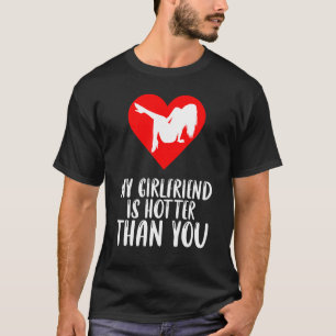 My Girlfriend Is Hotter Than You I Love My Girlfri T-Shirt