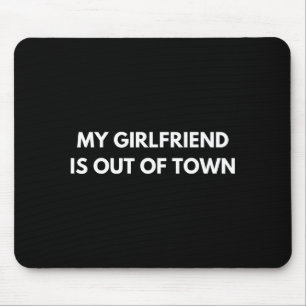 My Girlfriend Is Out Of Town Funny Quote Partner  Mouse Pad