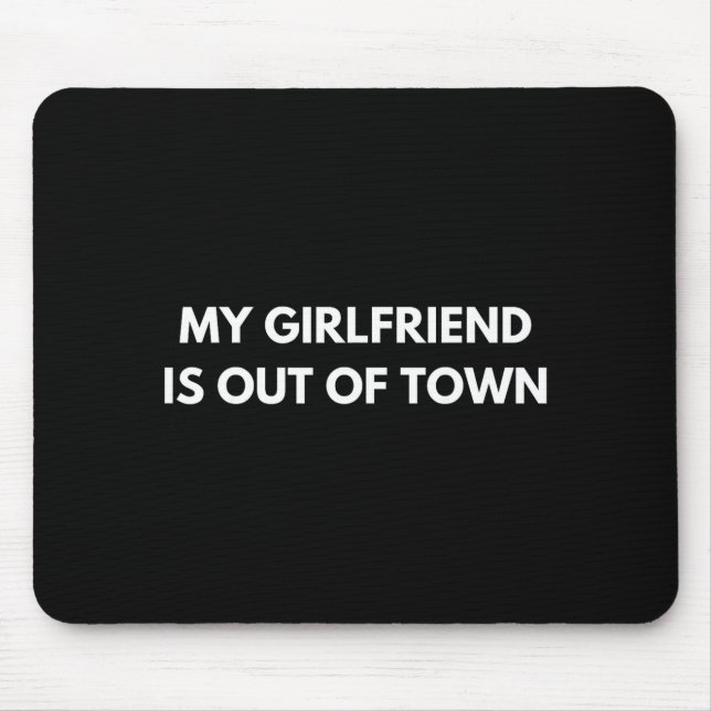 My Girlfriend Is Out Of Town Funny Quote Partner  Mouse Pad (Front)
