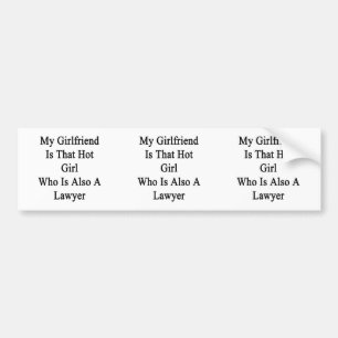 My Girlfriend Is That Hot Girl Who Is Also A Lawye Bumper Sticker