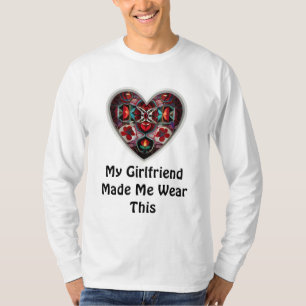 My Girlfriend Made Me Wear This T-Shirt