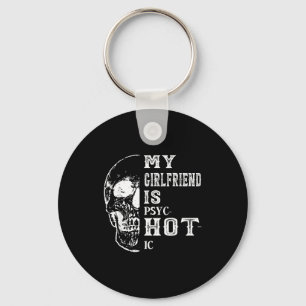 My girlfriend psychotic my girlfriend hot funny key ring