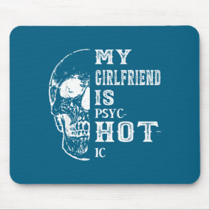 My girlfriend psychotic my girlfriend hot funny mouse pad