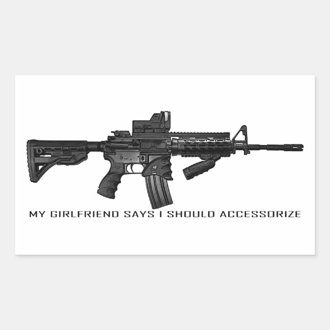 My Girlfriend Says I Should Accessorise AR15 Rectangular Sticker (Front)