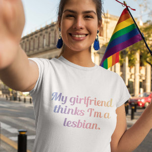 My Girlfriend Thinks I'm A Lesbian T-Shirt
