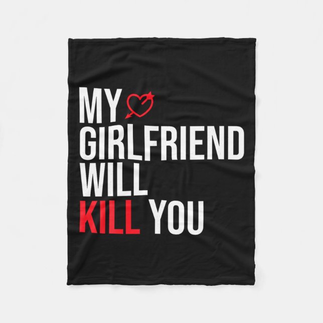 My Girlfriend Will Kill You Relationship Funny Gf  Fleece Blanket (Front)