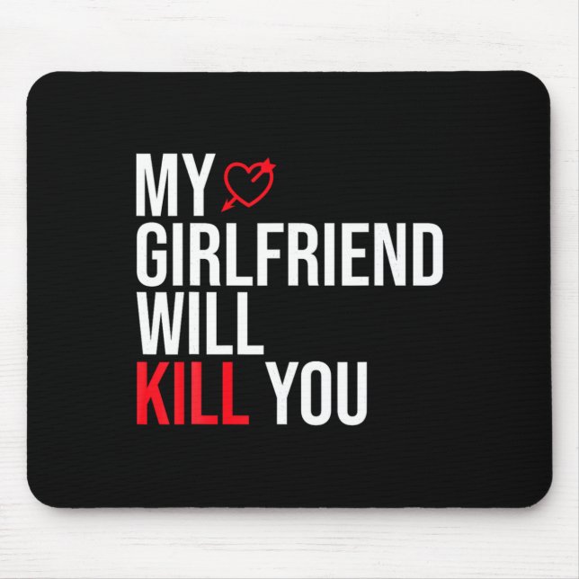 My Girlfriend Will Kill You Relationship Funny Gf  Mouse Pad (Front)