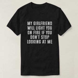 My Girlfriend Will Light You On Fire Funny Men's T-Shirt