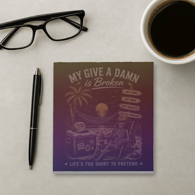 My Give-A-Damn is Broken Life's Too Short Notepad (Creator Uploaded)