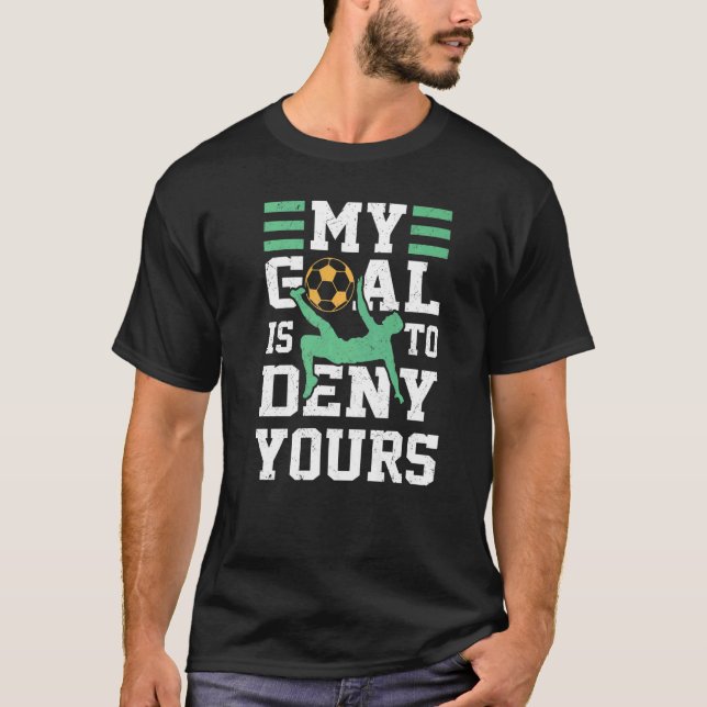 My Goal Deny Yours Goalie Soccer Player Sports Fut T-Shirt (Front)