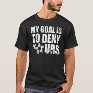 My Goal Deny Yours Soccer Goalie Goalkeeper Christ T-Shirt