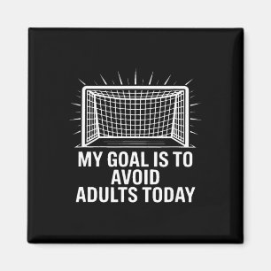 My Goal Is To Avoid Adults Today Funny Soccer Yout Magnet