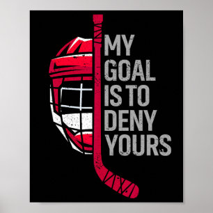 My Goal Is To Deny Your Funny Hockey - Ice Hockey  Poster