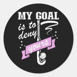 My Goal Is To Deny Yours - Field Hockey Goalie Classic Round Sticker