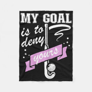 My Goal Is To Deny Yours - Field Hockey Goalie Fleece Blanket