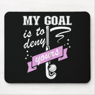 My Goal Is To Deny Yours - Field Hockey Goalie  Mouse Pad