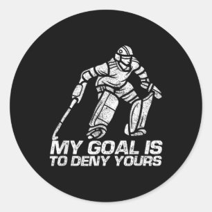 My Goal Is To Deny Yours Field Hockey Goalkeeper Classic Round Sticker