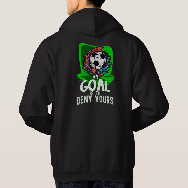 My Goal is to Deny Yours, Football Player Fan Hoodie (Back)