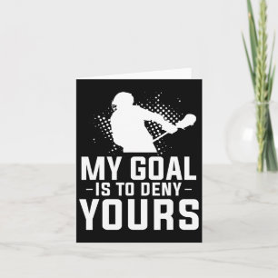 My Goal Is To Deny Yours For A Lacrosse Player Card