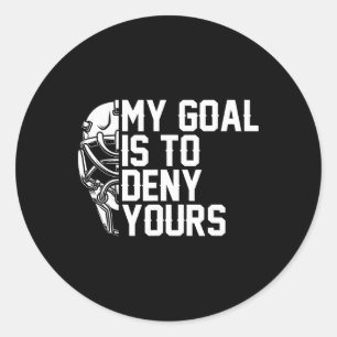 My Goal Is To Deny Yours Funny Ice Hockey Fan Wint Classic Round Sticker
