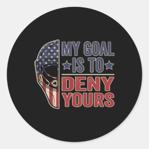 My Goal Is To Deny Yours Funny Ice Hockey Goalie Classic Round Sticker