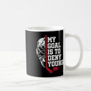 My Goal Is To Deny Yours Funny Ice Hockey Goalie H Coffee Mug