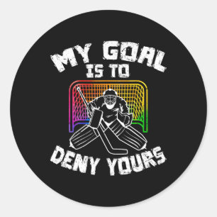 My Goal Is To Deny Yours Funny Ice Hockey Goalie P Classic Round Sticker