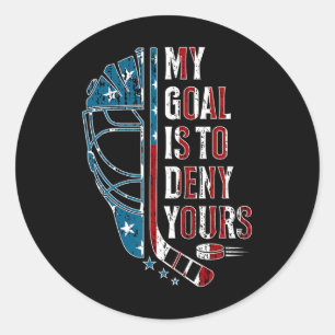 My Goal Is To Deny Yours Funny Ice Hockey Goalie U Classic Round Sticker