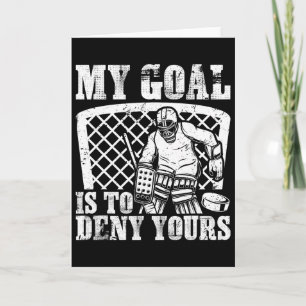 My Goal Is To Deny Yours Funny Ice Hockey Goalie W Card