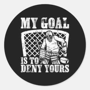 My Goal Is To Deny Yours Funny Ice Hockey Goalie W Classic Round Sticker