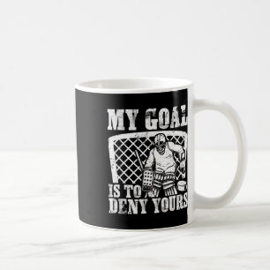 My Goal Is To Deny Yours Funny Ice Hockey Goalie W Coffee Mug