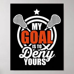 My Goal Is To Deny Yours Funny Lacrosse Goalie Gif Poster