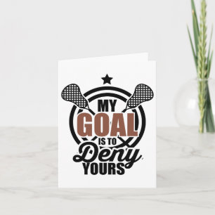 My Goal Is To Deny Yours Funny Lacrosse Goalie Pla Card
