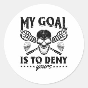 My Goal Is To Deny Yours - Funny Lacrosse Player  Classic Round Sticker