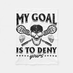 My Goal Is To Deny Yours - Funny Lacrosse Player Fleece Blanket