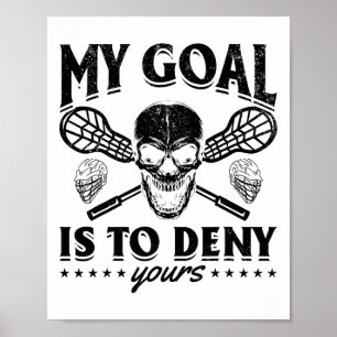My Goal Is To Deny Yours - Funny Lacrosse Player Poster