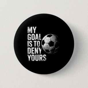 My Goal Is To Deny Yours Funny Soccer Goalie 6 Cm Round Badge